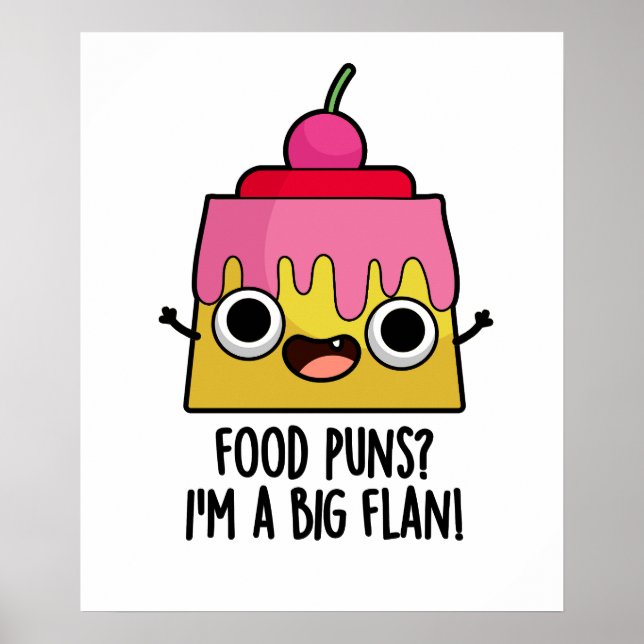 Food Puns - I'm A Big Flan Funny Dessert Pun  Poster (Front)