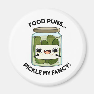 Food Puns Pickle My Fancy Funny Food Pun  Magnet
