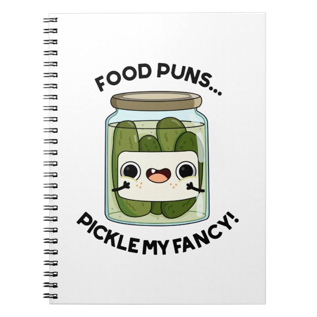 Food Puns Pickle My Fancy Funny Food Pun  Notebook (Front)