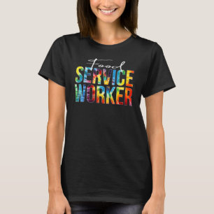 Food Service Worker Appreciation Day Tie Dye Women T-Shirt