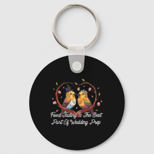 Food Tasting Best Part Of Wedding Prep Funny Weddi Key Ring