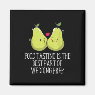 Food Tasting Best Part Of Wedding Prep Funny Weddi Magnet