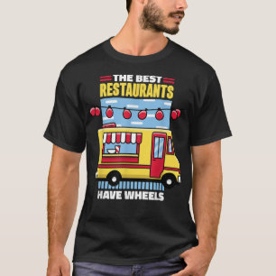 Food Truck The Best Restaurants Have Wheels488 T-Shirt