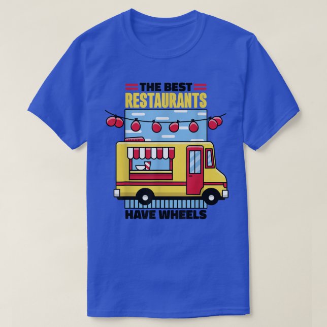 Food Truck The Best Restaurants Have Wheels 487 T-Shirt (Design Front)
