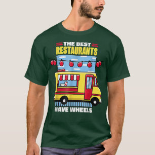 Food Truck The Best Restaurants Have Wheels T-Shirt