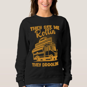 Food Truck They See Me Rollin They Drooling Foodi Sweatshirt