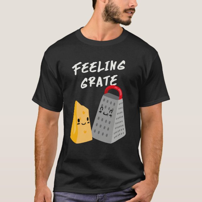 Foodie Cheese Grater Feeling Grate T-Shirt (Front)