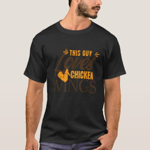 Foodie Chicken This Guy Loves Chicken Wings T-Shirt