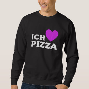 Foodie Food Pizza Pun I Love Pizza In German 2 Sweatshirt
