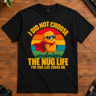 Foodie Humour I Did Not Choose The Nug Life Superh T-Shirt