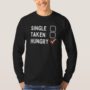 Foodie Single Taken Hungry Food Single Life T-Shirt
