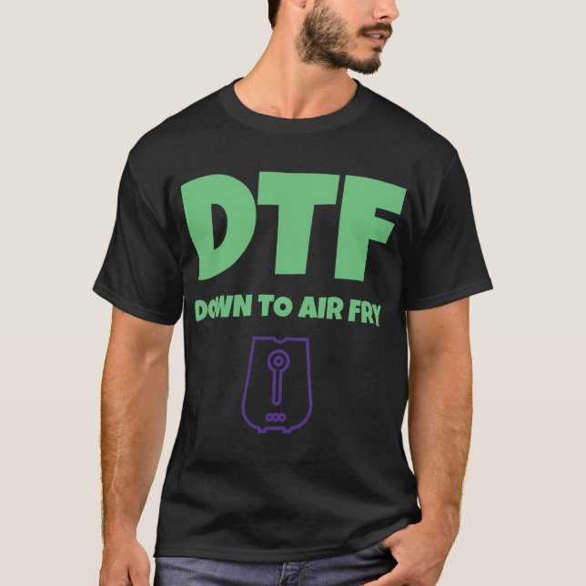 Foodies DTF Down to AirFry Funny Air Fryer T-Shirt (Front)
