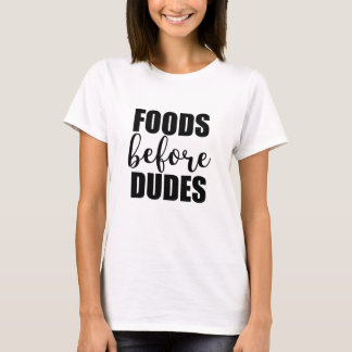 Foods Before Dudes - Popular Trending Quote T-Shirt