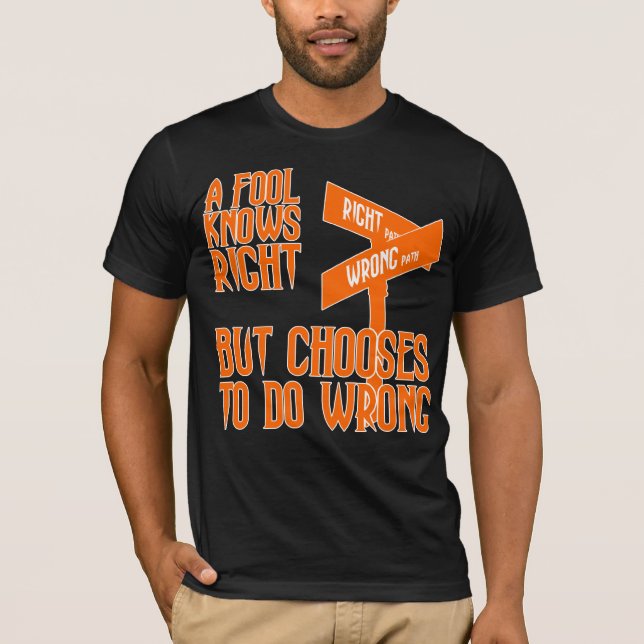 Fool Knows RIght T-Shirt (Front)