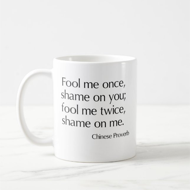 Fool me once, shame on you; fool me twice coffee mug (Left)