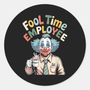 Fool Time Employee Funny Clown Office Humor Work J Classic Round Sticker