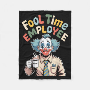Fool Time Employee Funny Clown Office Humor Work J Fleece Blanket