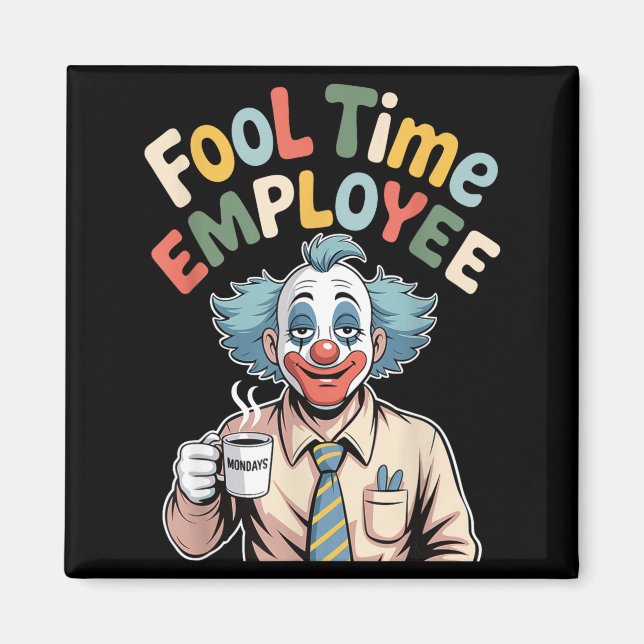 Fool Time Employee Funny Clown Office Humor Work J Magnet (Front)