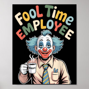 Fool Time Employee Funny Clown Office Humor Work J Poster