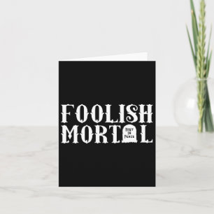 Foolish Mortal Lazy Halloween Fun Card