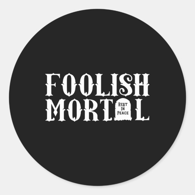 Foolish Mortal Lazy Halloween Fun  Classic Round Sticker (Front)