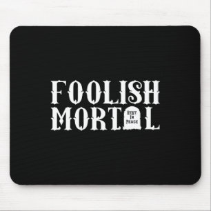 Foolish Mortal Lazy Halloween Fun Mouse Mat