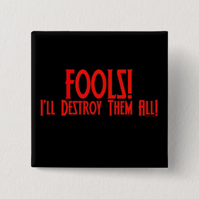 Fools! I'll Destroy Them All! 15 Cm Square Badge (Front)
