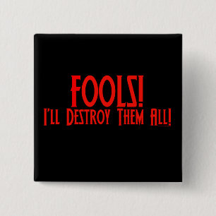 Fools! I'll Destroy Them All! 15 Cm Square Badge