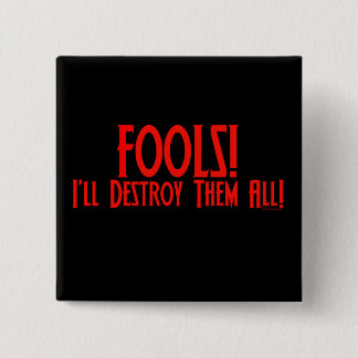 Fools! I'll Destroy Them All! 15 Cm Square Badge
