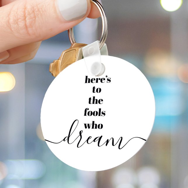 Fools Who Dream Quote Black White Bold Typography Key Ring (Creator Uploaded)