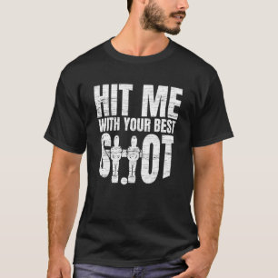 Foosball Hit Me With Your Best Shot Foosball Playe T-Shirt