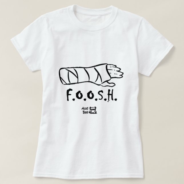 FOOSH = fell on outstretched hand T-Shirt (Design Front)