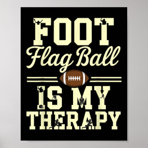 Foot Flag Ball Is My Therapy Funny Flag Football Poster