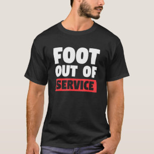Foot Out Of Service Broken Bone Injury Recovery T-Shirt