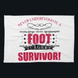 Foot Surgery Survivor Tea Towel<br><div class="desc">A funny surgery recovery gift idea for strong men and women who should not be underestimated!</div>