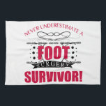 Foot Surgery Survivor Tea Towel<br><div class="desc">A funny surgery recovery gift idea for strong men and women who should not be underestimated!</div>