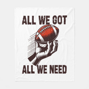 Football All we got all we need Fleece Blanket