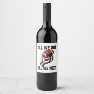 Football All we got all we need Wine Label