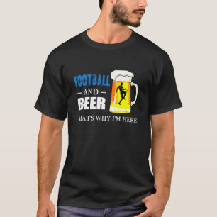 Football And Beer That S Why I M Here Funny Coach T-Shirt
