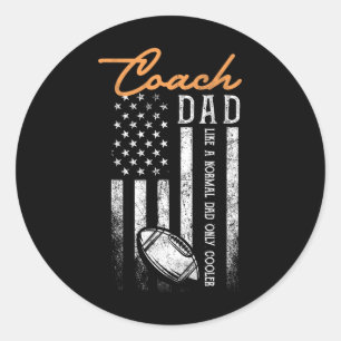 Football Coach Dad Like A Normal Dad Only Cooler U Classic Round Sticker