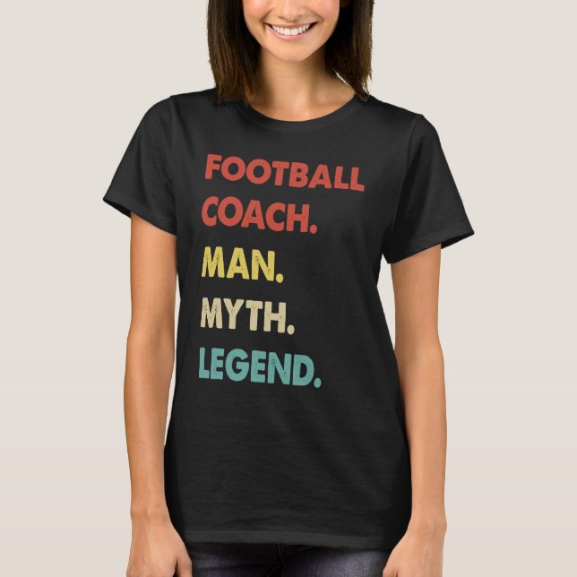 Football Coach Man Myth Legend  1 T-Shirt (Front)