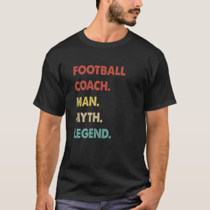 Football Coach Man Myth Legend 1 T-Shirt