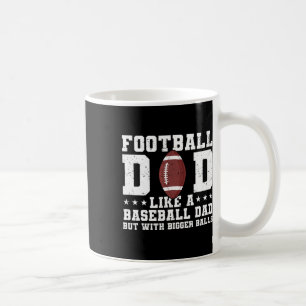 Football Dad Like A Baseball Dad But With Bigger Coffee Mug