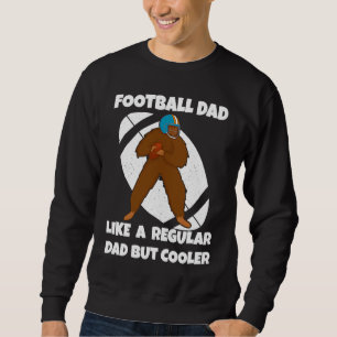 Football Dad Like a Normal Dad But Cooler Big Foot Sweatshirt