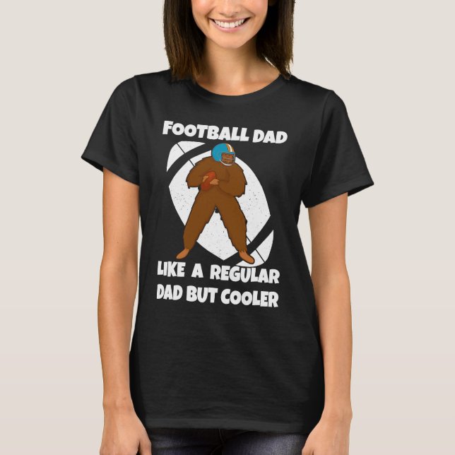 Football Dad Like a Normal Dad But Cooler Big Foot T-Shirt (Front)