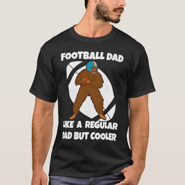 Football Dad Like a Normal Dad But Cooler Big Foot T-Shirt (Front)