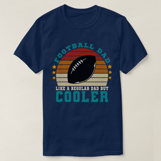 Football Dad Like a Regular Dad But Cooler T-Shirt (Design Front)