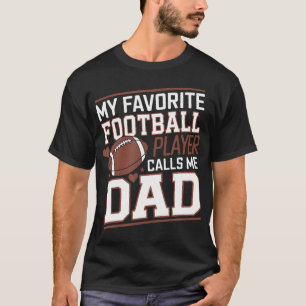Football Dad My Favorite Football Player Calls Me  T-Shirt