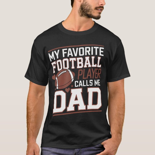 Football Dad My Favorite Football Player Calls Me  T-Shirt (Front)