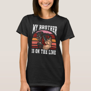 Football Equipment Helmet My Brother Is On The Lin T-Shirt